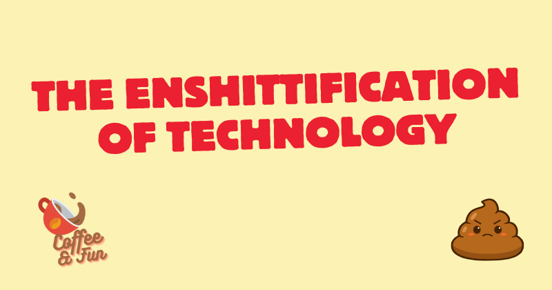 The Enshittification of Technology