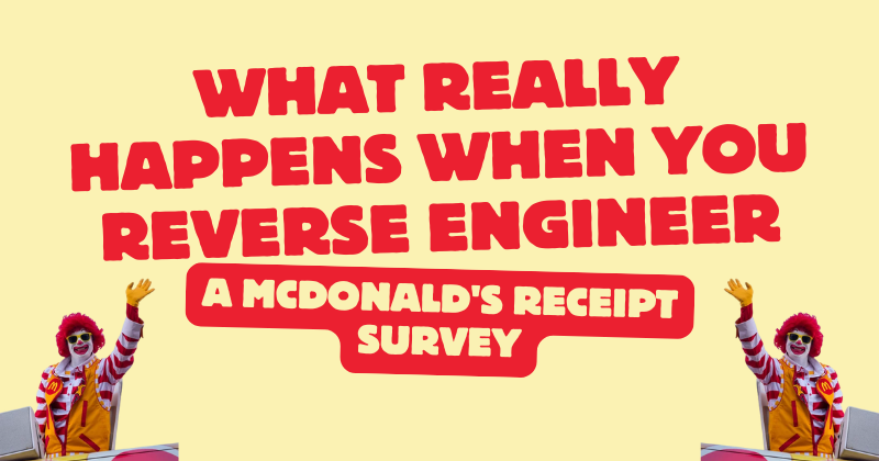 What Really Happens When You Reverse Engineer a McDonald's Receipt Survey